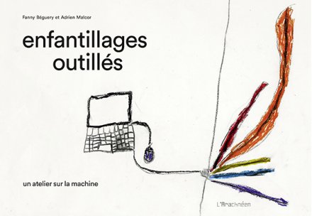 Enfantillages outillés / Adrien Malcor, Fanny Béguery